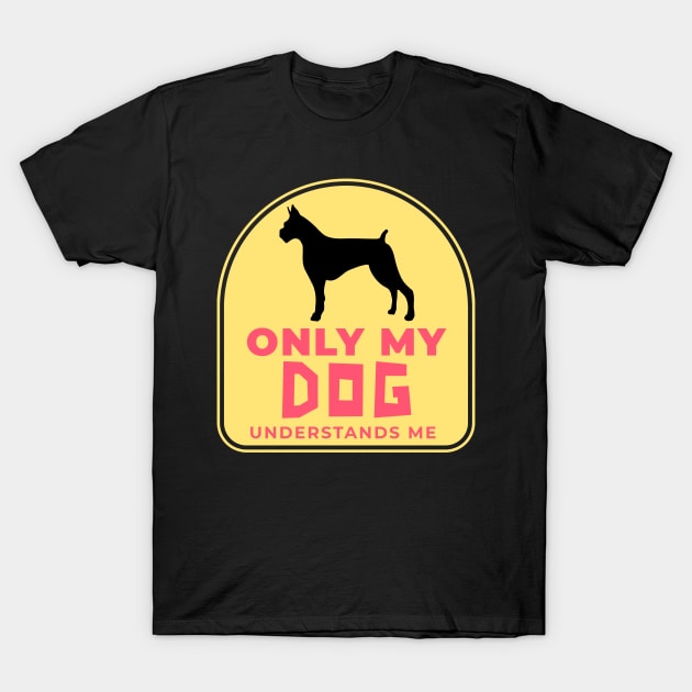 Only My Dog Understands Me T-Shirt by Sunil Belidon